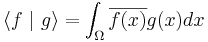  \langle f\ | \ g \rangle = \int_\Omega \overline{f(x)} g(x) dx\,\!