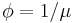 \phi = 1/\mu