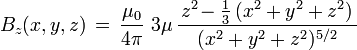 
 B_z(x,y,z)\,=\,\frac{\mu_0}{4 \pi}\,\,
 3\mu\,\frac{\,z^2\!-\frac{1}{3}\,(x^2+
 y^2+z^2)\,}{(x^2+y^2+z^2)^{5/2}}\,