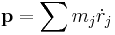 \mathbf{p} = \sum{m_j\dot{r}_j}