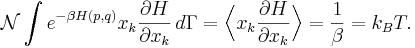 
\mathcal{N} \int e^{-\beta H(p, q)} x_{k} \frac{\partial H}{\partial x_{k}} \,d\Gamma = 
\Bigl\langle x_{k} \frac{\partial H}{\partial x_{k}} \Bigr\rangle = \frac{1}{\beta} = k_{B} T.
