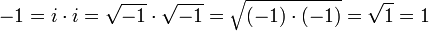 -1 = i \cdot i = \sqrt{-1} \cdot \sqrt{-1} = \sqrt{(-1) \cdot (-1)} = \sqrt{1} = 1