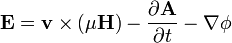 \mathbf{E} = \mathbf{v} \times (\mu \mathbf{H}) - \frac{\partial\mathbf{A}}{\partial t}-\nabla \phi 