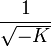 \frac{1}{\sqrt{-K}}