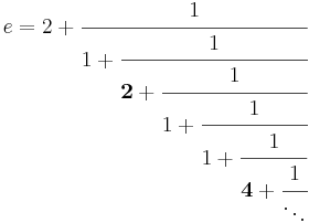 e=2+
\cfrac{1}{
 1+\cfrac{1}{
 {\mathbf 2}+\cfrac{1}{
 1+\cfrac{1}{
 1+\cfrac{1}{
 {\mathbf 4}+\cfrac{1}{
 \ddots
 }
 }
 }
 }
 }
}
