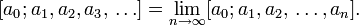 [a_0; a_1, a_2, a_3, \,\ldots ] = \lim_{n \to \infty} [a_0; a_1, a_2, \,\ldots, a_n]. 