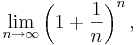 \lim_{n\to\infty}\left(1+\frac{1}{n}\right)^n,