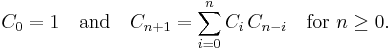 C_0 = 1 \quad \mbox{and} \quad C_{n+1}=\sum_{i=0}^{n}C_i\,C_{n-i}\quad\mbox{for }n\ge 0.