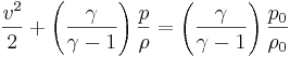 \frac {v^2}{2}+\left( \frac {\gamma}{\gamma-1}\right)\frac {p}{\rho}  = \left(\frac {\gamma}{\gamma-1}\right)\frac {p_0}{\rho_0}