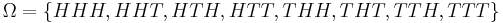 \textstyle \Omega = \{HHH, HHT, HTH, HTT, THH, THT, TTH, TTT\} 