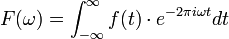 F(\omega) = \int_{-\infty}^{\infty} f(t) \cdot e^{- 2\pi i\omega t} dt