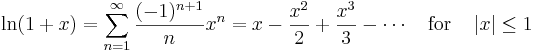 \ln(1+x)=\sum_{n=1}^\infty \frac{(-1)^{n+1}}{n} x^n = x - \frac{x^2}{2} + \frac{x^3}{3} - \cdots \quad{\rm for}\quad \left|x\right| \leq 1\quad