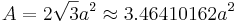 A=2\sqrt{3}a^2 \approx 3.46410162a^2