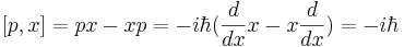 
[p,x] = p x - x p = -i\hbar ( {d\over dx} x - x {d\over dx} ) = - i \hbar
