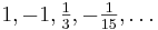 1, -1, \tfrac{1}{3}, -\tfrac{1}{15}, \dots