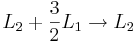 L_2 + \frac{3}{2}L_1 \rightarrow L_2