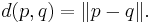 d(p, q) = \lVert p - q \rVert.