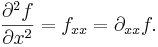 \frac{ \partial^2 f}{ \partial x^2} = f_{xx} = \partial_{xx} f.