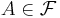 \textstyle A \in \mathcal F 