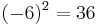 (-6)^2=36