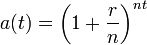 a(t) = \left(1 + \frac {r} {n}\right) ^ {nt} 