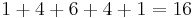 1 + 4 + 6 + 4 + 1 = 16