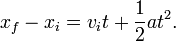 x_f - x_i = v_i t + \frac{1}{2} at^2.