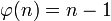 \varphi(n) = n-1