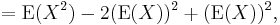 {}=\operatorname{E}(X^2) - 2(\operatorname{E}(X))^2 + (\operatorname{E}(X))^2,