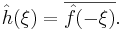 \hat{h}(\xi) = \overline{\hat{f}(-\xi)}.