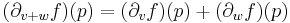  (\partial_{v+w} f)(p) = (\partial_v f)(p) + (\partial_w f)(p)