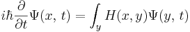 
i\hbar{\partial \over \partial t} \Psi(x,\,t) = \int_y H(x,y) \Psi(y,\,t)
\,