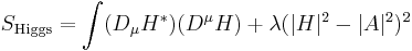 S_{\mathrm{Higgs}} = \int (D_\mu H^*)(D^\mu H) + \lambda(|H|^2 - |A|^2)^2