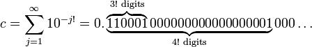 c=\sum_{j=1}^\infty 10^{-j!}=0.\underbrace{\overbrace{110001}^{3!\text{ digits}}000000000000000001}_{4!\text{ digits}}000\dots\,