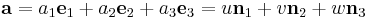 
\mathbf{a} = 
a_1\mathbf{e}_1 + a_2\mathbf{e}_2 + a_3\mathbf{e}_3 = 
u\mathbf{n}_1 + v\mathbf{n}_2 + w\mathbf{n}_3
