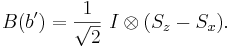  B(b') = \frac{1}{\sqrt{2}} \ I \otimes (S_z - S_x). 