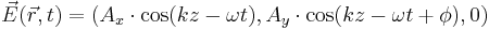  \vec{E}(\vec{r},t) = (A_{x}\cdot \cos(kz - \omega t), A_{y}\cdot \cos(kz - \omega t + \phi), 0) 