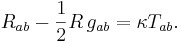 R_{ab} - {\textstyle 1 \over 2}R\,g_{ab} = \kappa T_{ab}.\,