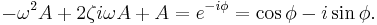 \,\! -\omega^2 A + 2 \zeta i \omega A + A = e^{-i \phi} = \cos\phi - i \sin\phi . 