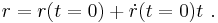 r = r(t=0) +\dot r (t=0) t \ . 