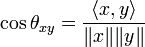 
\cos\theta_{xy}=\frac{\langle x,y\rangle}{\|x\| \|y\|}
