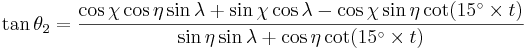 
\tan \theta_{2} = \frac{\cos \chi \cos \eta \sin \lambda + \sin \chi \cos \lambda - \cos \chi \sin \eta \cot(15^{\circ} \times t)}{\sin \eta \sin \lambda + \cos \eta \cot(15^{\circ} \times t)}
