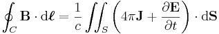 \oint_C \mathbf{B} \cdot \mathrm{d}\boldsymbol{\ell} = \frac{1}{c} \iint_S \left(4\pi\mathbf{J}+\frac{\partial \mathbf{E}}{\partial t}\right) \cdot \mathrm{d}\mathbf{S}