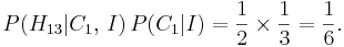 P(H_{13}| C_1,\,I) \, P(C_1 | I) = \frac12 \times \frac13 = \frac16.