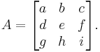 A=\begin{bmatrix}a&b&c\\
d&e&f\\g&h&i\end{bmatrix}.