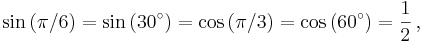 \sin \left(\pi / 6 \right) = \sin \left(30^\circ\right) = \cos \left(\pi / 3 \right) = \cos \left(60^\circ\right) = {1 \over 2}\,,