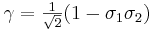 \gamma = \tfrac{1}{\sqrt{2}} (1 - \sigma_1 \sigma_2) \,