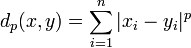 d_p(x,y) = \sum_{i=1}^n |x_i-y_i|^p