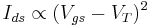 I_{ds} \propto (V_{gs}-V_T)^2