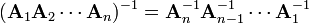 (\mathbf{A}_1\mathbf{A}_2\cdots \mathbf{A}_n)^{-1} = \mathbf{A}_n^{-1}\mathbf{A}_{n-1}^{-1}\cdots \mathbf{A}_1^{-1} 